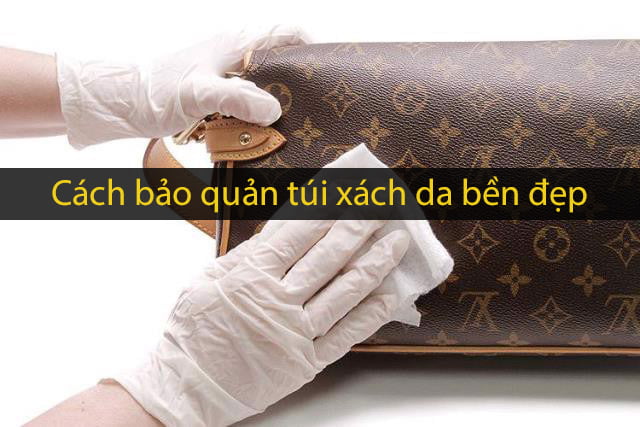 Cách Bảo Quản Túi Xách Da Bền, Đẹp Như Mới 46 Cách bảo quản túi xách da bền, đẹp như mới